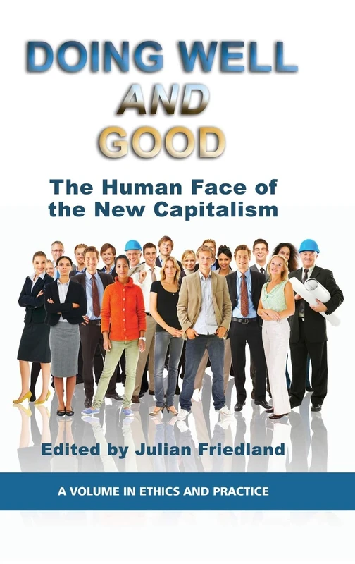 Doing Well and Good: The Human Face of the New Capitalism (Ethics in Practice)