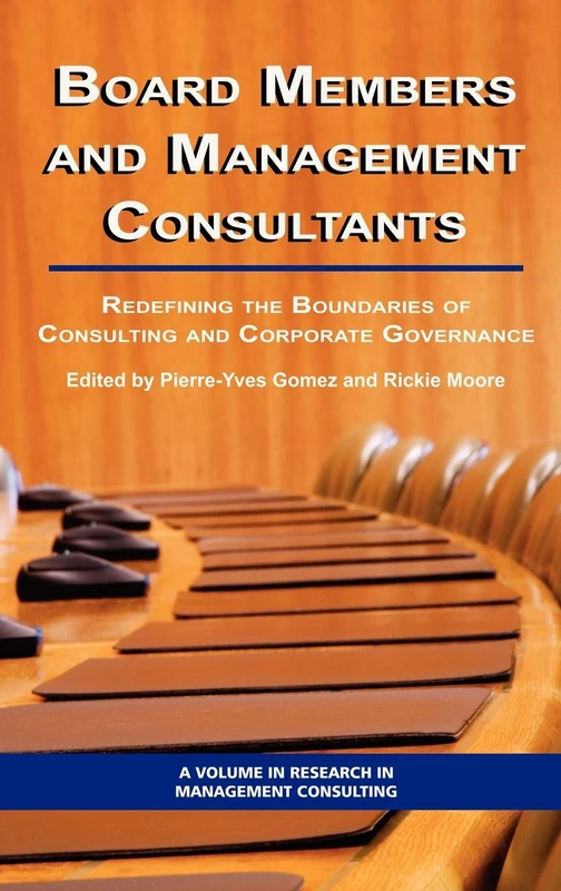 Board Members and Management Consultants: Redefining the Boundaries of Consulting and Corporate Governance (Research in Management Consulting)
