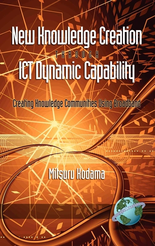 New Knowledge Creation Through ICT Dynamic Capability: Creating Knowledge Communities Using Broadband