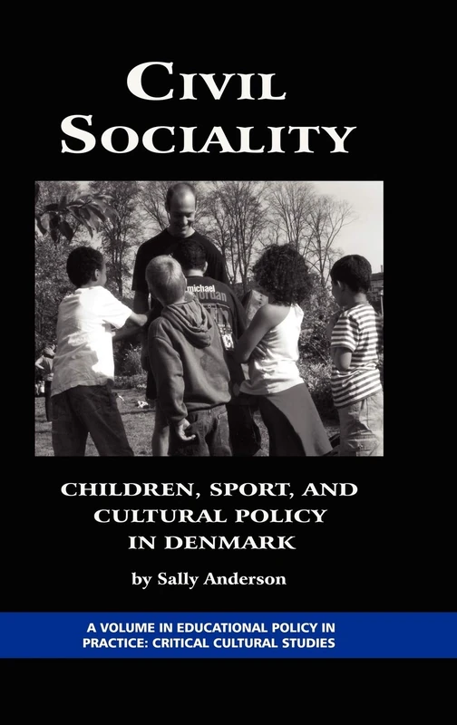 Civil Sociality: Children, Sport, and Cultural Policy in Denmark (Education Policy in Practice: Critical Cultural Studies) - Image 1