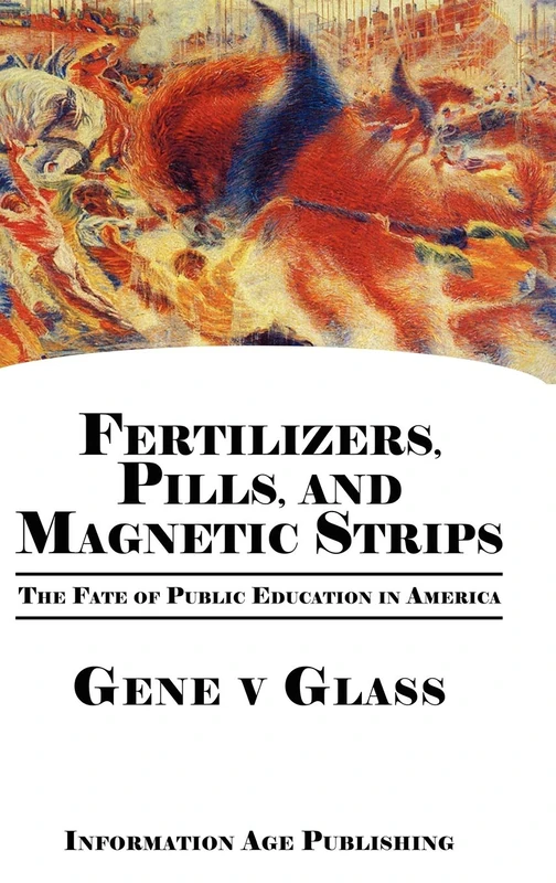 Fertilizers, Pills, and Magnetic Strips: The Fate of Public Education in America