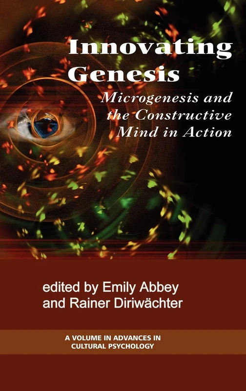 Innovating Genesis: Microgenesis and the Constructive Mind in Action (Advances in Cultural Psychology)