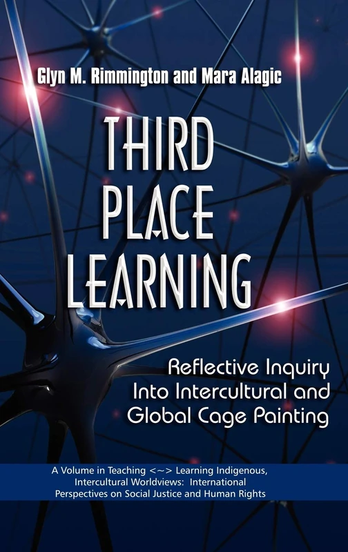 Third Place Learning: Reflective Inquiry into Intercultural and Global Cage Painting (Teaching<~>Learning Indigenous, Intercultural Worldviews: ... on Social Justice and Human Rights)