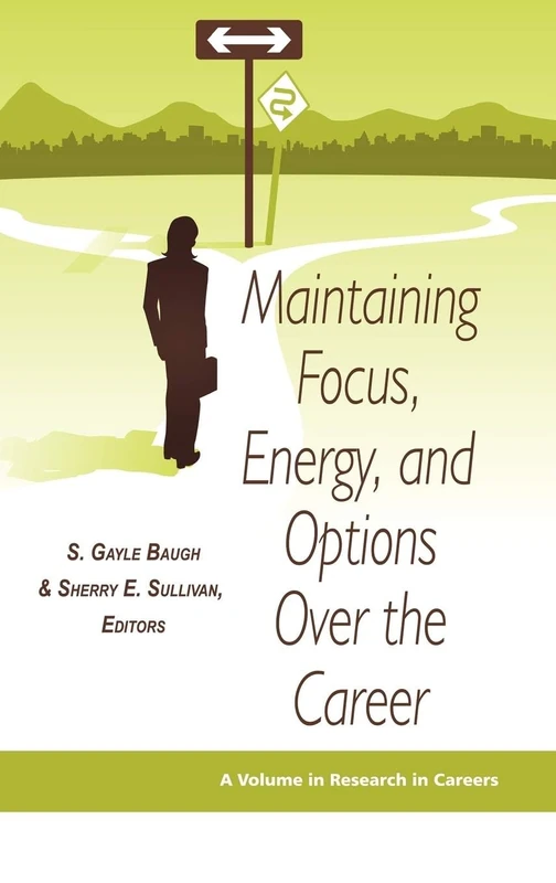 Maintaining Focus, Energy, and Options Over the Career (Research in Careers)