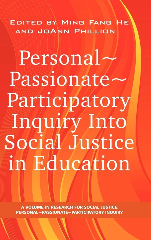 Personal~Passionate~Participatory Inquiry into Social Justice in Education (HC) (Research for Social Justice: Personal, Passionate, Participa) ... Personal~Passionate~Participatory Inquiry)
