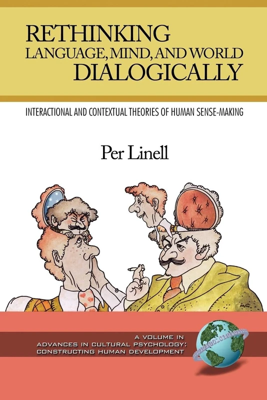 Rethinking Language, Mind, and World Dialogically: Interactional and Contextual Theories of Human Sense-Making (Advances in Cultural Psychology: Constructing Human Development)