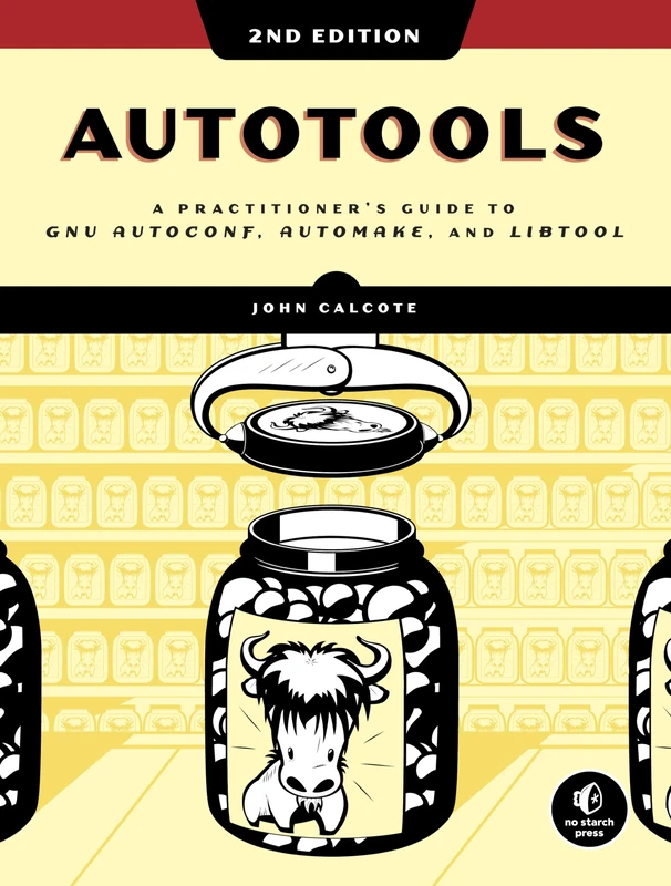 Autotools, 2nd Edition: A Practitioner's Guide to GNU Autoconf, Automake, and Libtool - Image 1