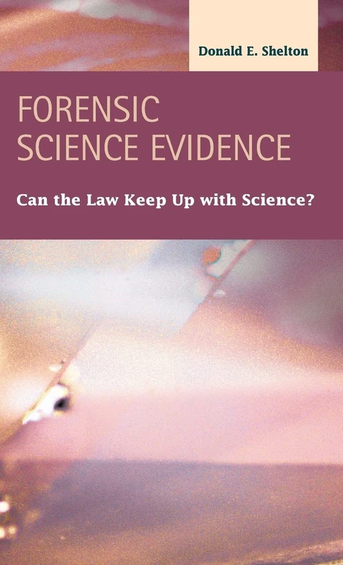 Forensic Science Evidence: Can the Law Keep Up with Science? (Criminal Justice: Recent Scholarship)
