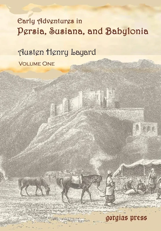 Early Adventures in Persia, Susiana, and Babylonia: Including a Residence Among the Bekhtiyari and Other Wild Tribes Before the Discovery of Nineveh