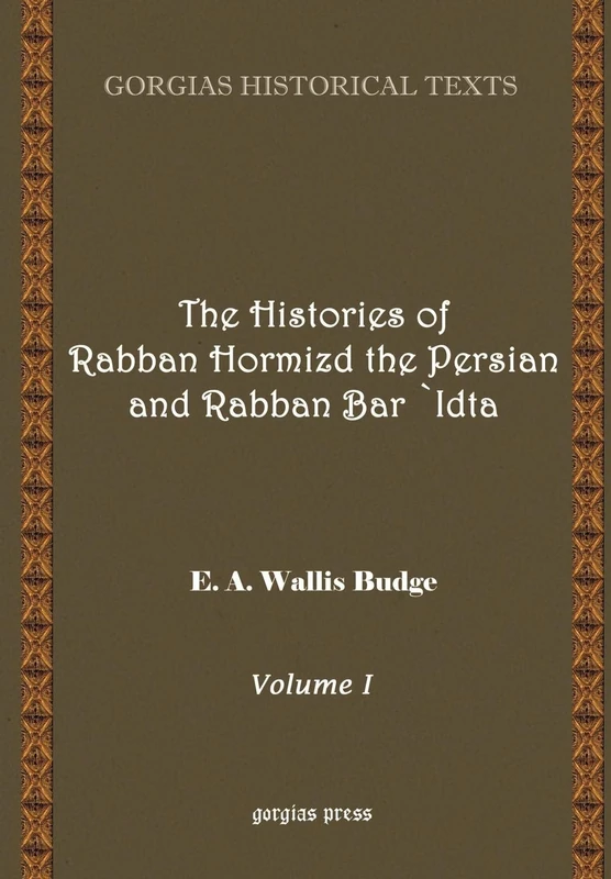 The Histories of Rabban Hormizd and Rabban Bar-Idta: 4-5 (Kiraz Chronicles Archive)