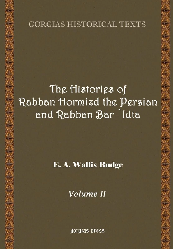 The Histories of Rabban Hormizd and Rabban Bar-Idta: 4-5 (Kiraz Chronicles Archive)