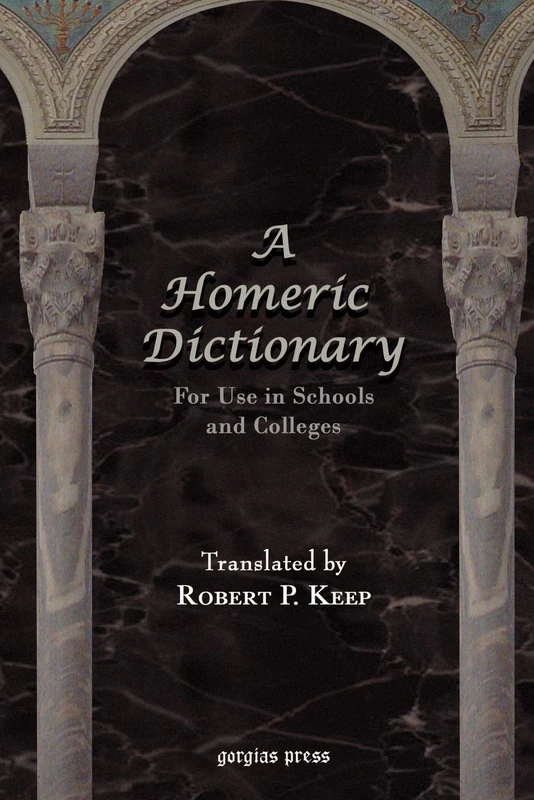 A Homeric Dictionary For Use in Schools and Colleges