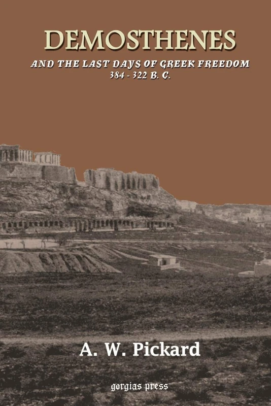 Demosthenes and the Last Days of Greek Freedom 384-322 BC