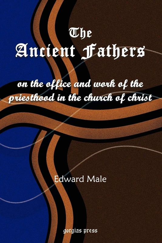 The Ancient Fathers on the Priesthood: On the Office and Work of the Priesthood in the Church of Christ