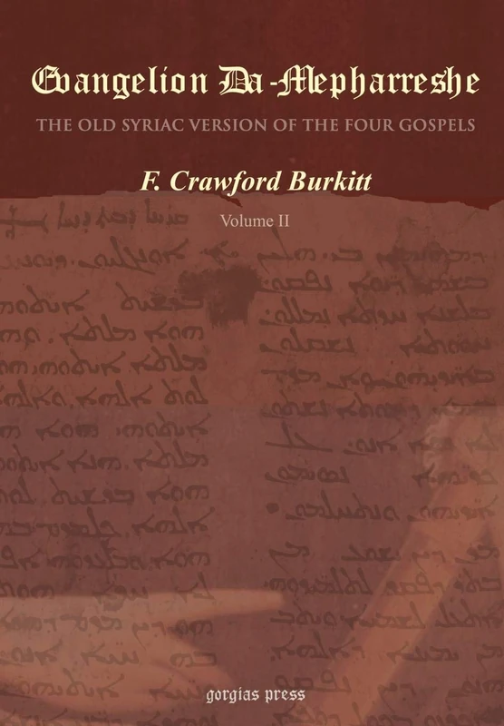 Evangelion Da-Mepharreshe: The Curetonian Version of the Four Gospels, with the readings of the Sinai Palimpsest, and the early Syriac Patristic evidence