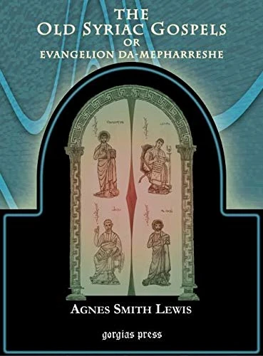 The Old Syriac Gospels of Evangelion Da-Mepharreshe: Being the text of the Sinai or Syro-Antiochene Palimpsest; including the latest additions and ... and a list of quotations from ancient authors