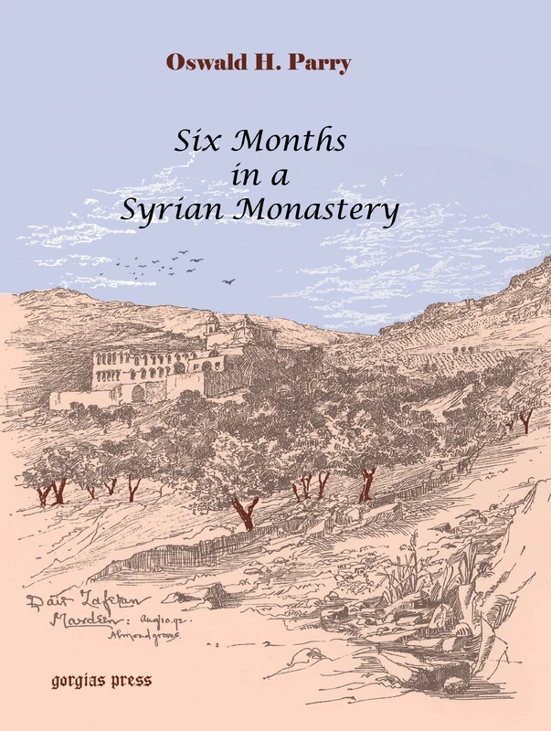 Six Months in a Syrian Monastery: Being the Record of a Visit to the Head Quarters of the Syrian Church in Mesopotamia with some Account of the ... of Mosul and El Julwah, their Sacred Book