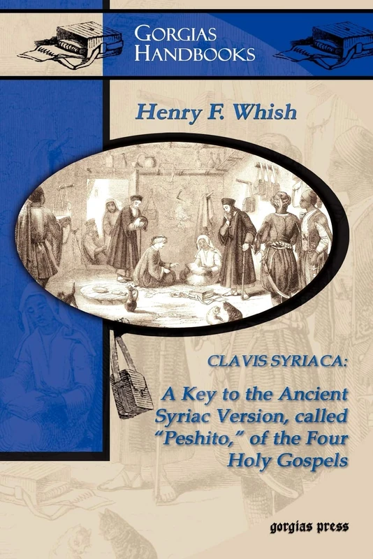 Clavis Syriaca: A Key to the Ancient Syriac Version Called “Peshitto” of the Four Holy Gospels (Study Edition): 3 (Gorgias Handbooks)