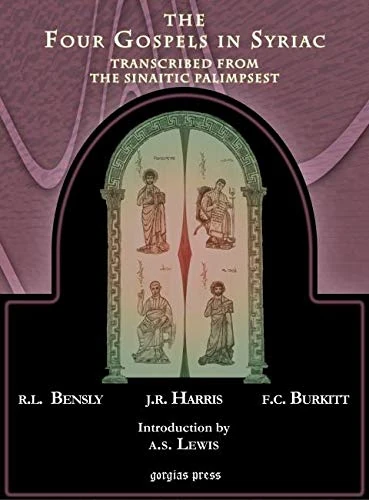 The Four Gospels in Syriac, Transcribed from the Sinaitic Palimpsest: Transcribed by Robert Bensly, J. Rendel Harris, and F.C. Burkitt