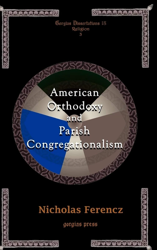 American Orthodoxy and Parish Congregationalism: 18 (Gorgias Studies in Religion)