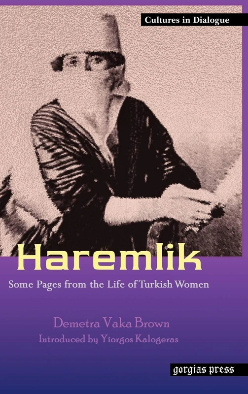 Haremlik: Some Pages from the Life of Turkish Women - Gorgias Press