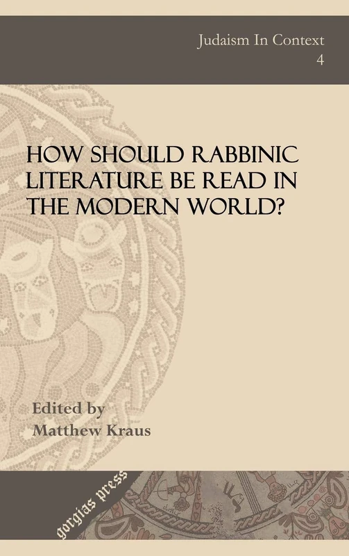 How Should Rabbinic Literature Be Read in the Modern World?: 4 (Judaism in Context)