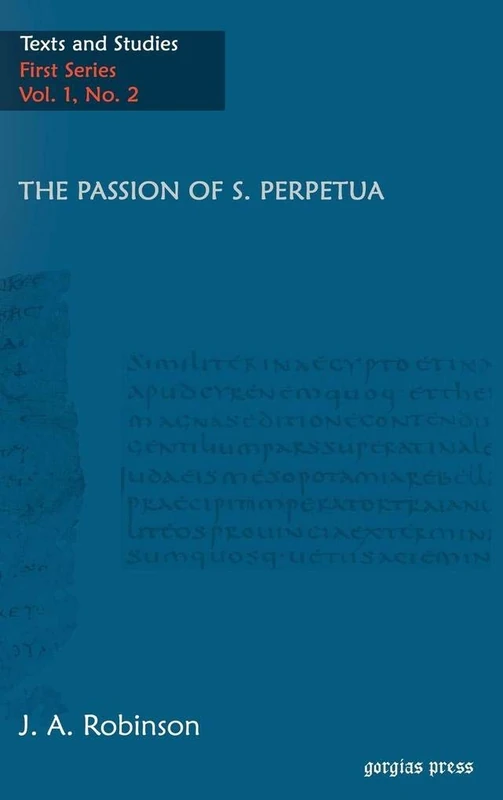 The Passion of S. Perpetua: 1.2 (Texts and Studies (First Series))