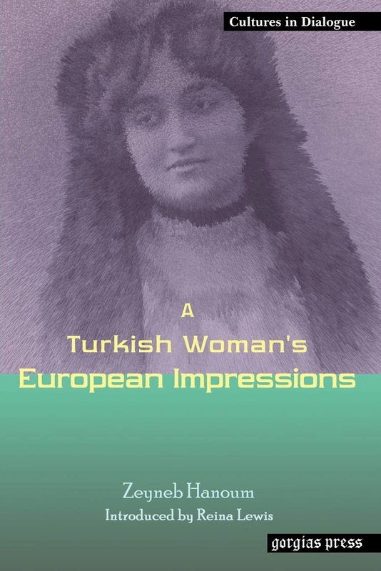 A Turkish Woman's European Impressions: New Introduction by Reina Lewis: 3 (Cultures in Dialogue: First Series)
