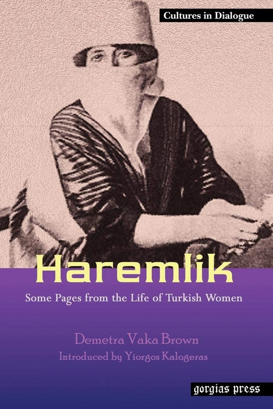 Haremlik: Some Pages from the Life of Turkish Women: New Introduction by Yiorgos Kalogeras: 2 (Cultures in Dialogue: First Series)