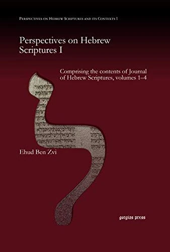 Perspectives on Hebrew Scriptures I: Comprising the contents of Journal of Hebrew Scriptures, volumes 1–4 (Perspectives on Hebrew Scriptures and its Contexts)