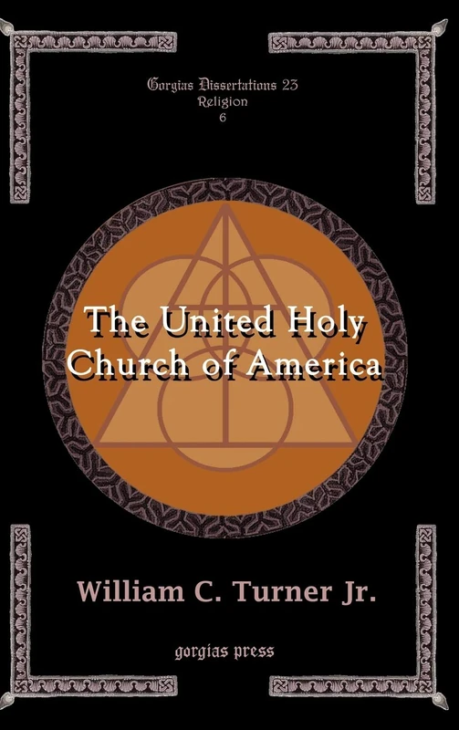 The United Holy Church of America: A Study in Black Holiness-Pentecostalism: 23 (Gorgias Studies in Religion)