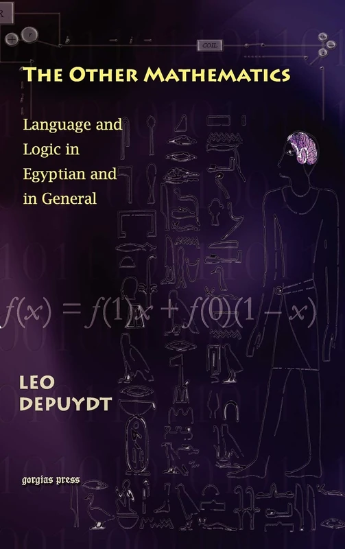 The Other Mathematics: Language and Logic in Egyptian and in General: 5 (Gorgias Studies in the Ancient Near East) - Image 1