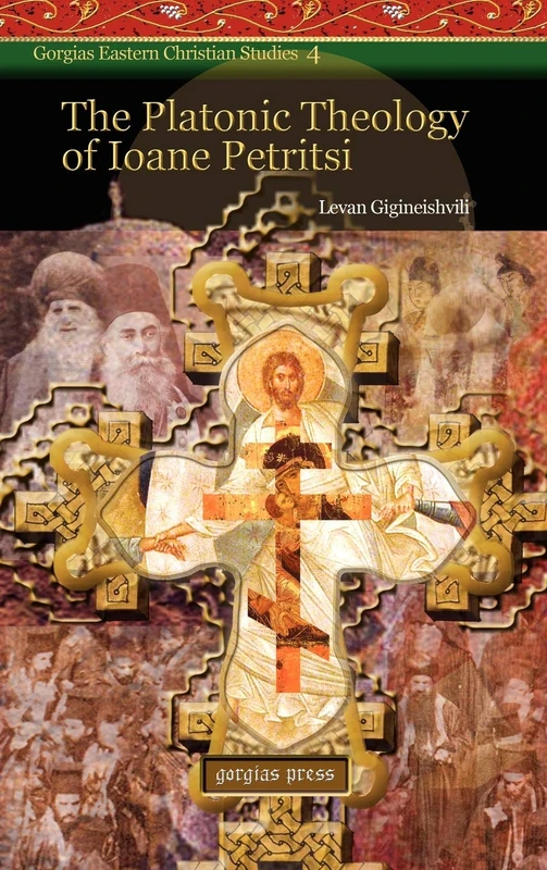 The Platonic Theology of Ioane Petritsi: 4 (Gorgias Eastern Christian Studies)
