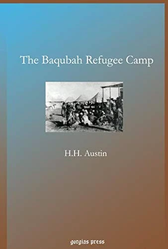The Baqubah Refugee Camp: An Account of Work on Behalf of the Persecuted Assyrian Christians