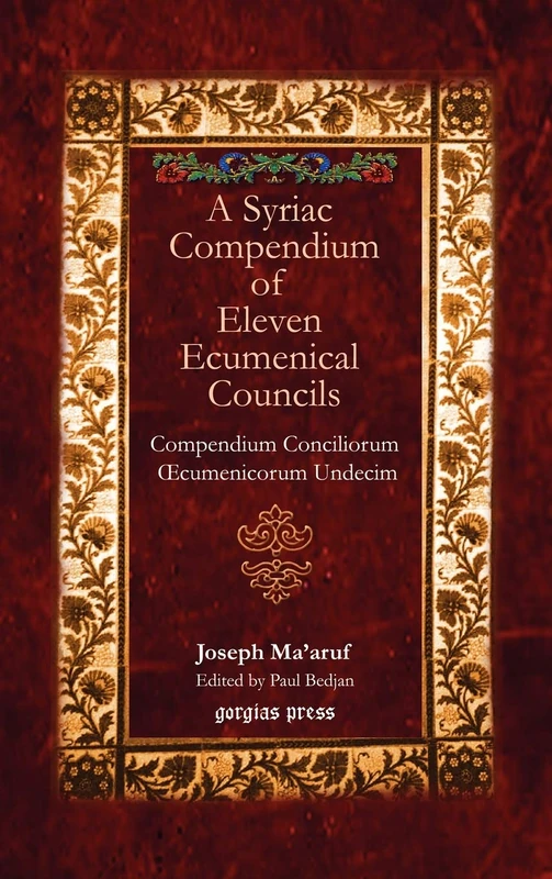 Gorgias Press - A Syriac Compendium of Eleven Ecumenical Councils
