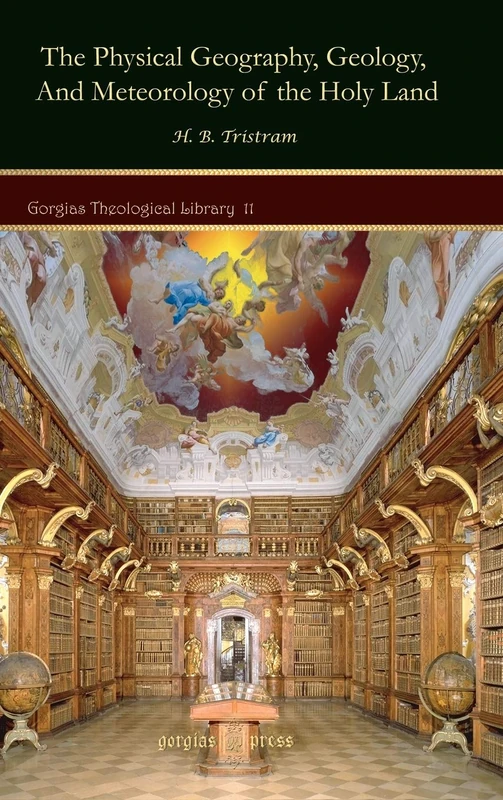 The Physical Geography, Geology, and Meteorology of the Holy Land: 11 (Kiraz Theological Archive)