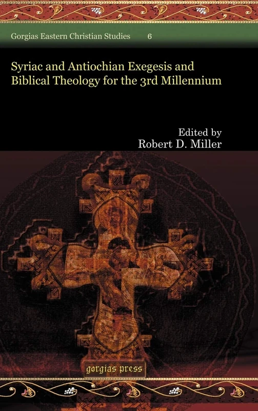 Syriac and Antiochian Exegesis and Biblical Theology for the 3rd Millennium: 6 (Gorgias Eastern Christian Studies)