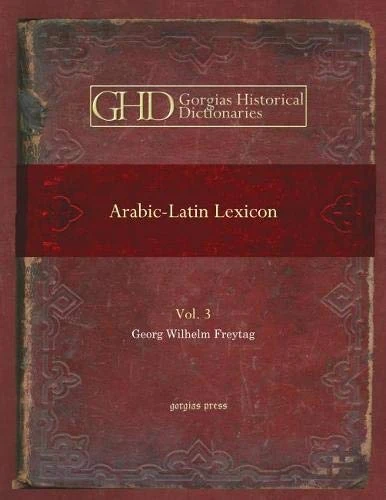 Arabic-Latin Lexicon (Vol 3): 2 (Kiraz Historical Dictionaries Archive)