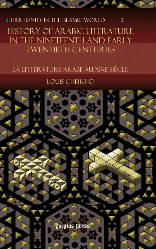 History of Arabic Literature in the Nineteenth and Early Twentieth Centuries: La Litterature Arabe au XIXe Siècle: 2 (Christianity in the Islamic World)