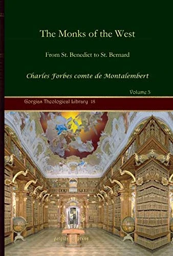 The Monks of the West (Vol 3): From St. Benedict to St. Bernard: 18 (Kiraz Theological Archive)