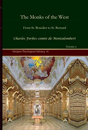 The Monks of the West (Vol 4): From St. Benedict to St. Bernard: 18 (Kiraz Theological Archive)