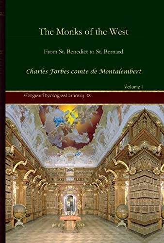 The Monks of the West (Vol 1): From St. Benedict to St. Bernard: 18 (Kiraz Theological Archive)