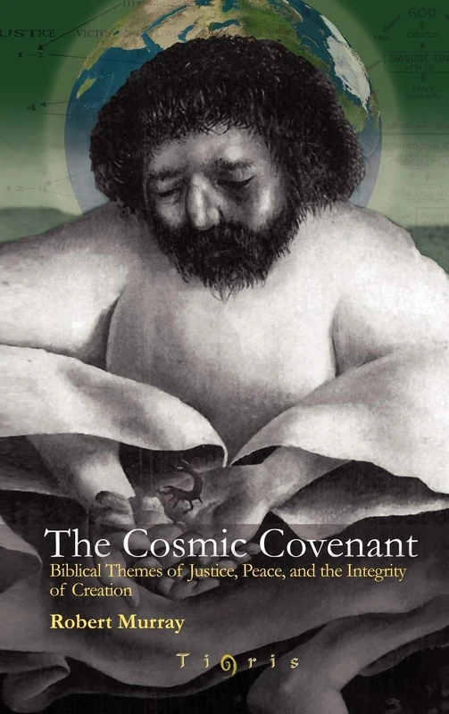 The Cosmic Covenant: Biblical Themes of Justice, Peace and the Integrity of Creation