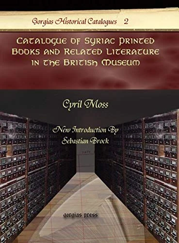 Catalogue of Syriac Printed Books and Related Literature in the British Museum: 2 (Kiraz Historical Catalogues Archive)