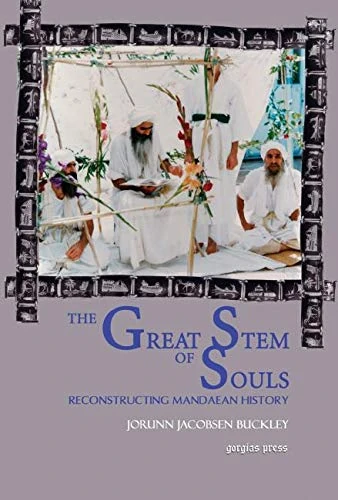 The Great Stem of Souls: Reconstructing Mandaean History: 1 (Gorgias Mandaean Studies)