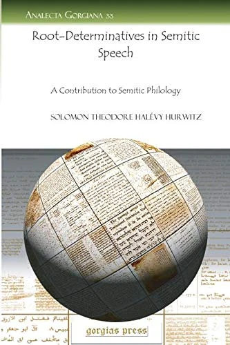 Root-Determinatives in Semitic Speech: A Contribution to Semitic Philology: 33 (Analecta Gorgiana)
