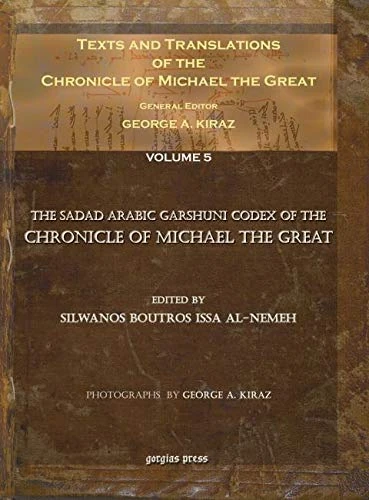 Texts and Translations of the Chronicle of Michael the Great (Vol 5): Syriac Original, Arabic Garshuni Version, and Armenian Epitome with Translations into French