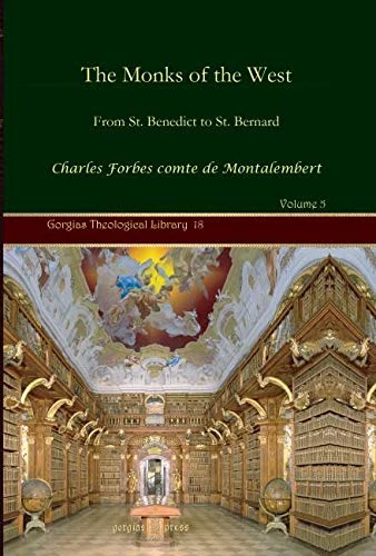 The Monks of the West (Vol 5): From St. Benedict to St. Bernard: 18 (Kiraz Theological Archive)