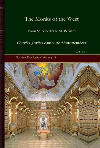The Monks of the West (Vol 6): From St. Benedict to St. Bernard: 18 (Kiraz Theological Archive)