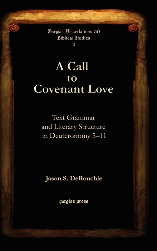 Gorgias Press - A Call to Covenant Love: Deuteronomy 5-11:30